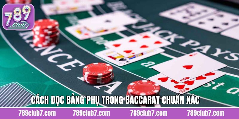 Kinh nghiệm đọc bảng phụ trong baccarat hiệu quả