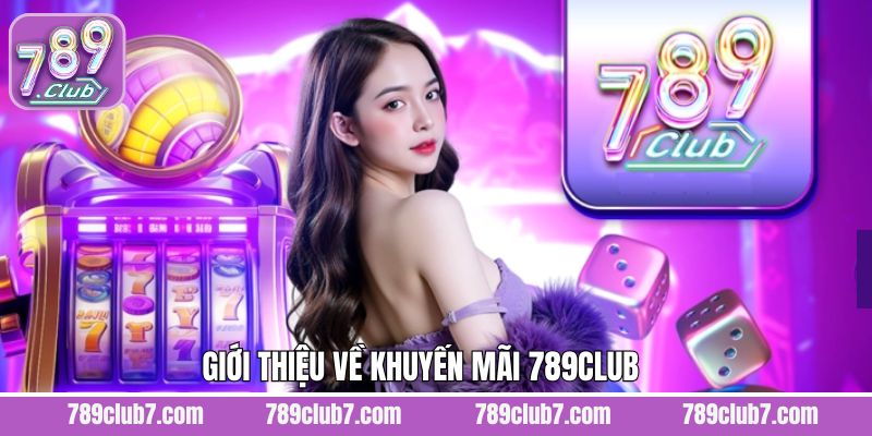 Khái niệm chung ưu đãi hấp dẫn 789Club