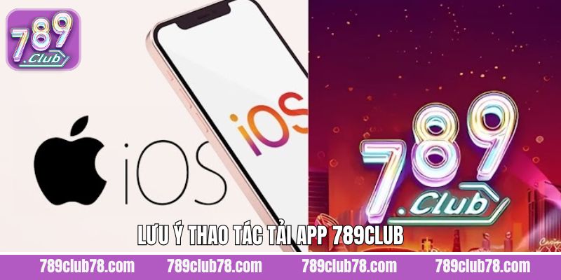 Một số điều nên lưu ý khi tải app 789Club về máy hiệu quả