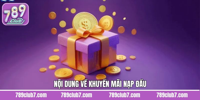 Tổng hợp khuyến mãi nạp đầu nổi bật tại 789Club