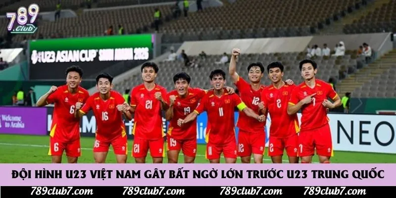 Đội hình U23 Việt Nam gây bất ngờ lớn trước U23 Trung Quốc
