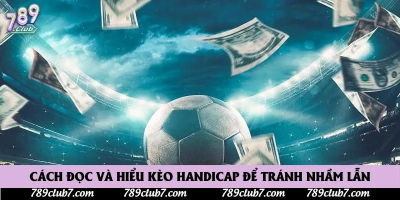 Cách đọc và hiểu kèo handicap để tránh nhầm lẫn