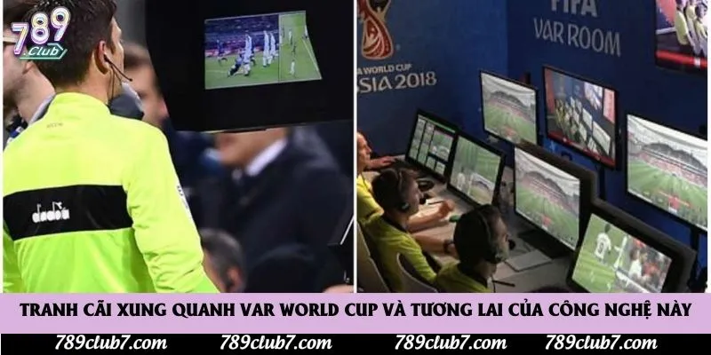 Tranh cãi xung quanh VAR World Cup và tương lai của công nghệ này