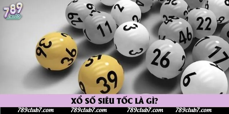 Xổ số siêu tốc là gì? Xổ số siêu tốc là gì?